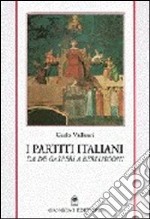 I partiti italiani. Da De Gasperi a Berlusconi libro