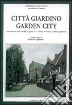 Città giardino. Cento anni di teorie, modelli, esperienze. Ediz. italiana e inglese libro