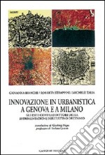 Innovazione in urbanistica a Genova e a Milano. Sperimentazione, progettualità e regole contrattuali libro