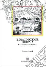 Immaginazione di Roma. Urbanistica possibile libro