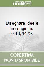 Disegnare idee e immagini n. 9-10/94-95