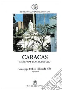 Caracas. Memorias para el futuro. Ediz. spagnola e inglese libro
