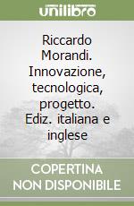 Riccardo Morandi. Innovazione, tecnologica, progetto. Ediz. italiana e inglese