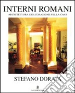 Interni romani. Architettura e decorazione nella casa. Ediz. illustrata libro