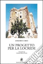 Un progetto per la locride. Locri e il Mezzogiorno, quale futuro? libro