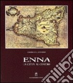 Enna. La città al centro della Sicilia libro