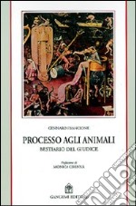 Processo agli animali. Il bestiario del giudice libro