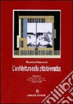 L'architettura nella città telematica. Architettura e tecnologia dell'informazione tra realtà e sogno libro