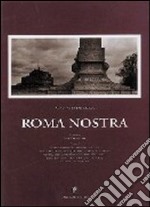 Roma nostra. Suggestive immagini fotografiche di una Roma senza tempo libro