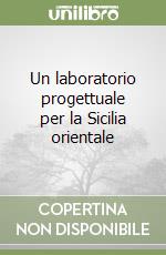 Un laboratorio progettuale per la Sicilia orientale