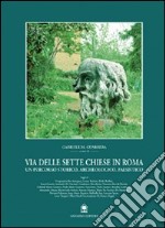 Via delle Sette Chiese in Roma. Un percorso storico, archeologico, paesistico libro