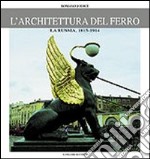 L'architettura del ferro. La Russia dal 1814 al 1914 libro