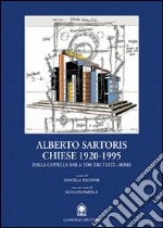 Alberto Sartoris. Chiese 1920-1995. Dalla cappella Bar a Tor Tre Teste-Roma. Ediz. illustrata libro