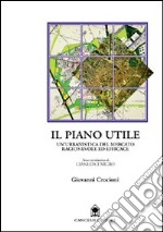 Il piano utile. Un'urbanistica del mercato ragionevole ed efficace libro