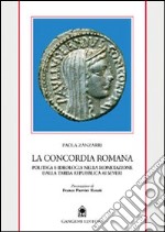 La concordia romana. Politica e ideologia nella monetazione dalla tarda Repubblica ai Severi libro