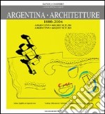 Argentina. Architetture (1880-2004). Catalogo della mostra. Ediz. spagnola e inglese