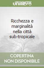 Ricchezza e marginalità nella città sub-tropicale libro