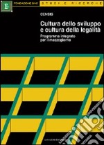 Cultura dello sviluppo e cultura della legalità. Programma integrato per il Mezzogiorno libro