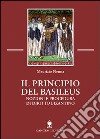 Il principio del Basileus. Nozioni e procedura di diritto bizantino libro