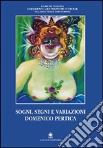 Sogni, segni e variazioni. Domenico Pertica. Catalogo della mostra