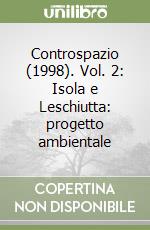 Controspazio (1998). Vol. 2: Isola e Leschiutta: progetto ambientale libro