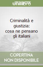 Criminalità e giustizia: cosa ne pensano gli italiani