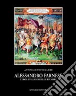 Alessandro Farnese. L'eroe italiano delle Fiandre