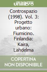 Controspazio (1998). Vol. 3: Progetto urbano: Fiumicino. Finlandia: Kaira, Lahdelma libro