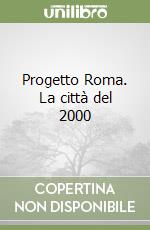 Progetto Roma. La città del 2000