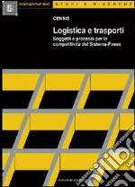 Logistica e trasporti. Soggetti e processi per la competitività del sistema-paese