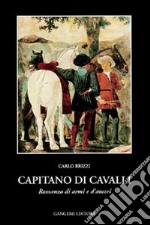 Capitano di cavalli. Romanzo di armi e d'amori