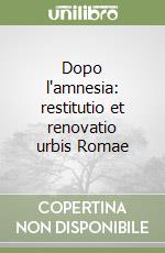 Dopo l'amnesia: restitutio et renovatio urbis Romae libro