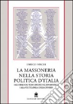 La massoneria nella storia politica d'Italia. Dalle origini al primo governo a conduzione massonica