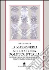 La massoneria nella storia politica d'Italia. Dalle origini al primo governo a conduzione massonica libro