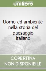 Uomo ed ambiente nella storia del paesaggio italiano libro