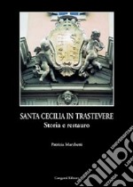 Santa Cecilia in Trastevere. Storia e tecnica del restauro libro