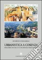 Urbanistica a Cosenza. Evoluzione di una città dall'unità ad oggi libro