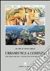 Urbanistica a Cosenza. Evoluzione di una città dall'unità ad oggi libro di Passarelli Domenico