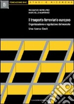 Il trasporto ferroviario europeo. Organizzazione e regolazione del mercato