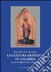 La cultura artistica in Calabria. Dall'alto Medioevo all'età aragonese libro