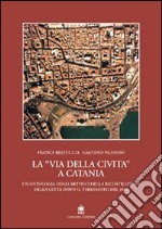 La via della Civita a Catania. La ricostruzione della città dopo il terremoto del 1693 libro