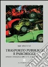 Trasporto pubblico e parcheggi. Pianificazione urbanistica nella città contemporanea libro di Spina Maurizio