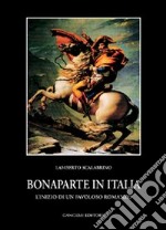 Bonaparte in Italia. L'inizio di un favoloso romanzo