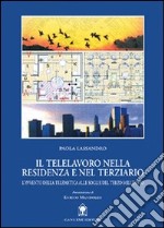 Il telelavoro nella residenza e nel terziario. L'avvento della telematica alle soglie del terzo millennio