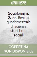 Sociologia n. 2/99. Rivista quadrimestrale di scienze storiche e sociali libro