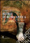 Guida dei mitrei di Roma. Il fascino di Roma sotterranea libro