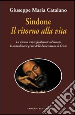 Sindone il ritorno alla vita. La scienza prova la resurrezione di Cristo libro