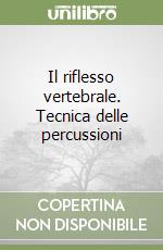 Il riflesso vertebrale. Tecnica delle percussioni libro