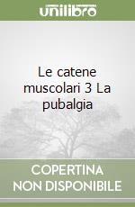 Le catene muscolari 3 La pubalgia libro