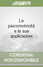 La psicomotricità e le sue applicazioni libro